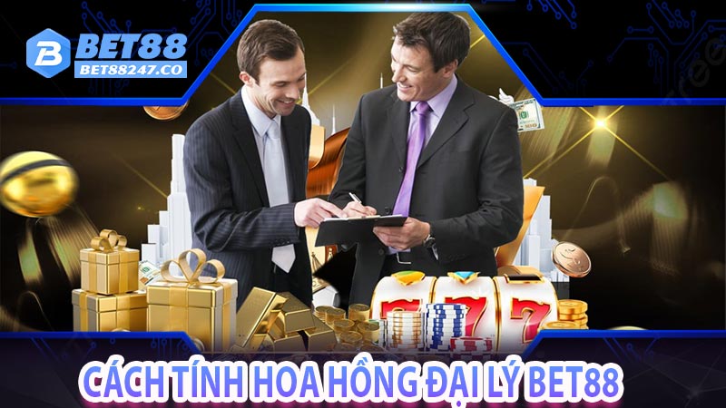 Cách tính hoa hồng đại lý bet88