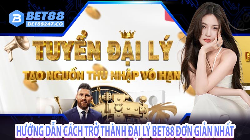 Hướng dẫn cách trở thành đại lý bet88 đơn giản nhất