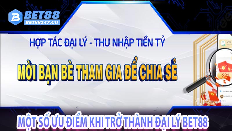 Một số ưu điểm khi trở thành đại lý bet88