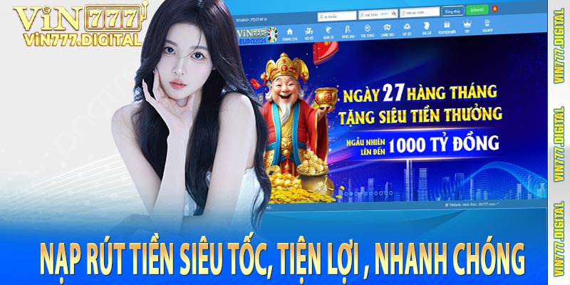 Nạp rút tiền siêu tốc, tiện lợi , nhanh chóng 