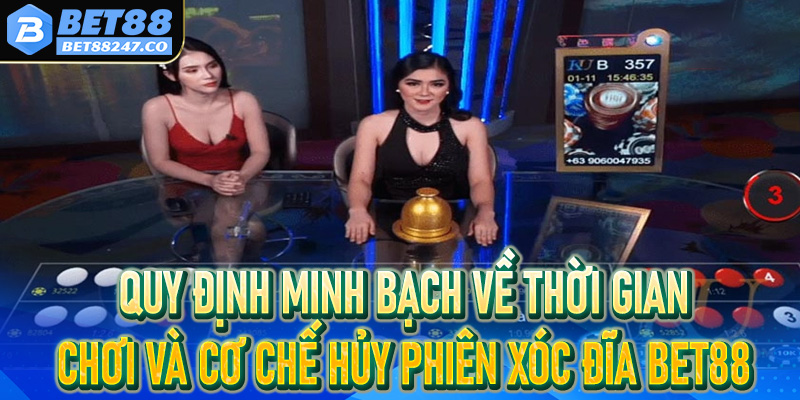 Quy định minh bạch về thời gian chơi và cơ chế hủy phiên xóc đĩa Bet88