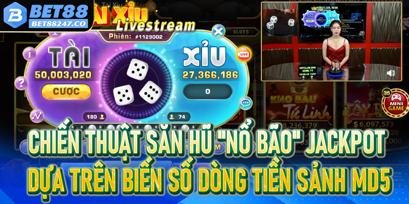 Chiến thuật săn hũ "Nổ bão" Jackpot dựa trên biến số dòng tiền sảnh MD5